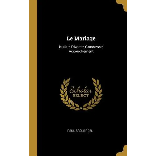 Le Mariage: Nullité, Divorce, Grossesse, Accouchement