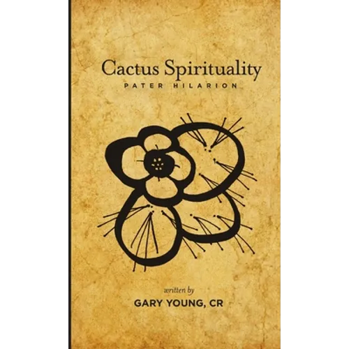 Cactus Spirituality - Pater Hilarion