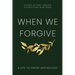 When We Forgive: Stories of Hurt, Healing & Everything in Between