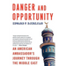 Danger and Opportunity: An American Ambassador's Journey Through the Middle East