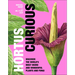 Hortus Curious: Discover the World's Most Weird and Wonderful Plants and Fungi