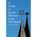 A Profile of Jewish Believers in the UK Church