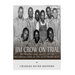 Jim Crow On Trial: The History and Legacy of the Notorious Case of the Scottsboro Boys