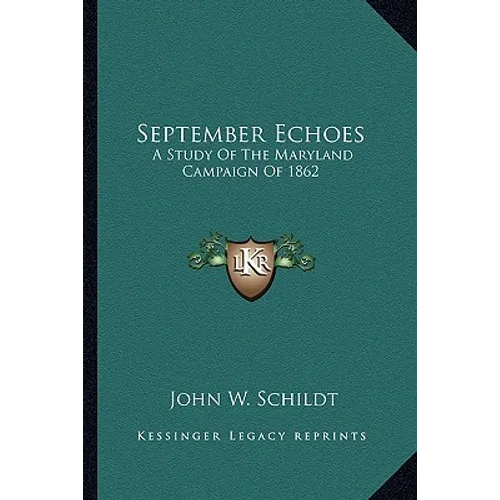 September Echoes: A Study Of The Maryland Campaign Of 1862