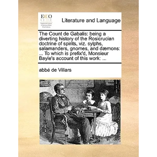 The Count de Gabalis: Being a Diverting History of the Rosicrucian Doctrine of Spirits, Viz. Sylphs, Salamanders, Gnomes, and Daemons: ... t