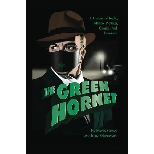 The Green Hornet: A History of Radio, Motion Pictures, Comics and Television (hardback)