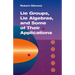 Lie Groups, Lie Algebras, and Some of Their Applications