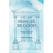 Above All, Be Good: The Story of the Stoics and their Teachings