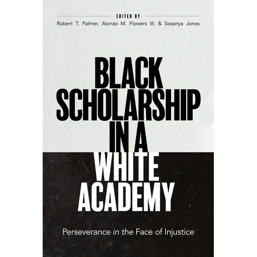 Black Scholarship in a White Academy: Perseverance in the Face of Injustice