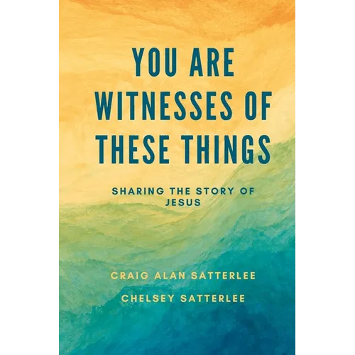 You Are Witnesses of These Things: Sharing the Story of Jesus
