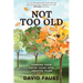 Not Too Old: Turning Your Later Years Into Greater Years
