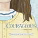 Courageous: Inspiring Courage Through Classic Literature