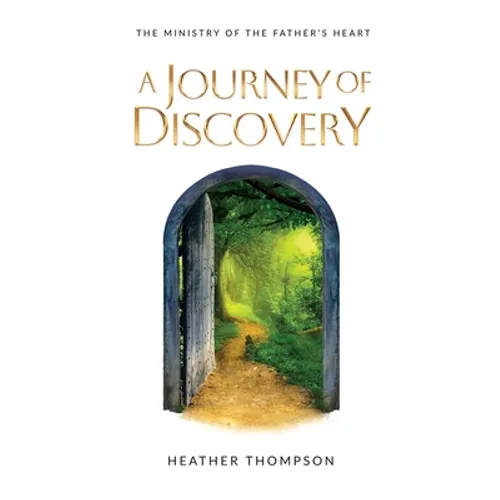 A Journey of Discovery: The Ministry of the Father's Heart