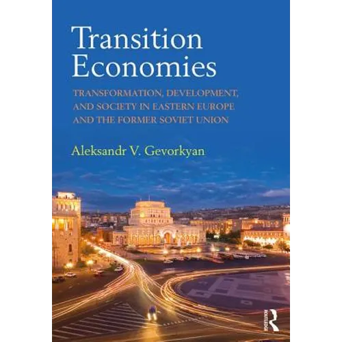 Transition Economies: Transformation, Development, and Society in Eastern Europe and the Former Soviet Union