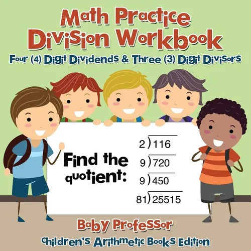 Math Practice Division Workbook - Four (4) Digit Dividends & Three (3) Digit Divisors Children's Arithmetic Books Edition