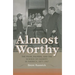 Almost Worthy: The Poor, Paupers, and the Science of Charity in America, 1877-1917