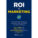 Roi in Marketing: The Design Thinking Approach to Measure, Prove, and Improve the Value of Marketing