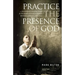 Practice the Presence of God.: A Contemporary Interpretation of the Words of Nicholas Herman. ( Brother Lawrence c. 1614 - 1691.)