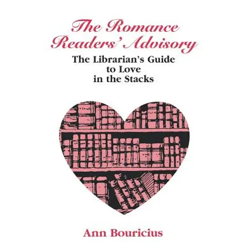 Romance Reader's Advisory: The Librarian's Guide to Love in the Stacks