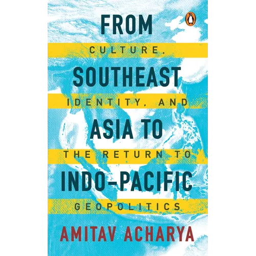 From Southeast Asia to Indo-Pacific: Culture, Identity, and the Return to Geopolitics - Paperback