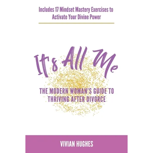 It's All Me: The Modern Woman's Guide to Thriving After Divorce