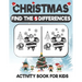 Christmas Find The 5 Difference Activity Book For Kids: A Fun Things to Seek & Find For Merry Christmas, Brain Teasers and Puzzles For Smart Kids, Cut