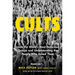 Cults: Inside the World's Most Notorious Groups and Understanding the People Who Joined Them
