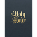 The Holy Hour: Meditations for Eucharistic Adoration