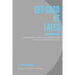Get Good At Sales: A Fundamental Guide to Guarantee Your Success in Sales and in Life