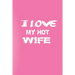 I Love You My Hot Wife: Love Your Wife/Love Yourself