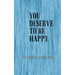 You deserve to be happy
