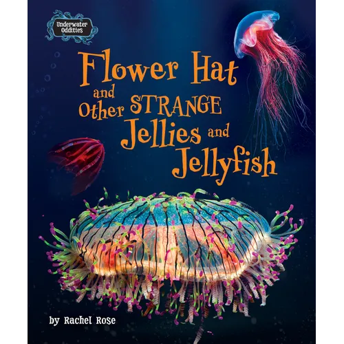Flower Hat and Other Strange Jellies and Jellyfish