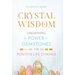 Crystal Wisdom: Unearthing the Power of Gemstones for Positive Life Change