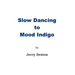 Slow Dancing to Mood Indigo