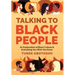 Talking To Black People: An Exploration of Black Culture & Everything You Wish You Knew