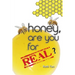 Honey, Are You For Real?