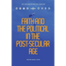Faith and the Political in the Post Secular Age