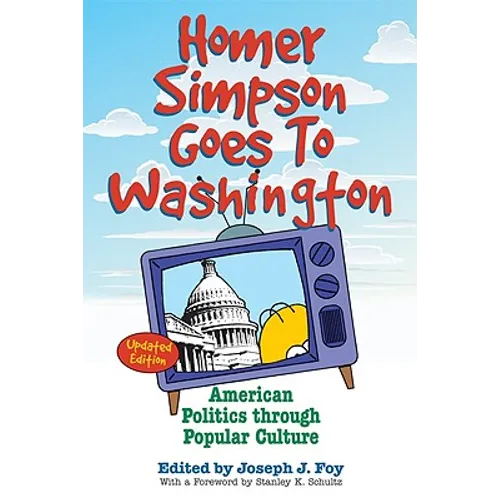 Homer Simpson Goes to Washington: American Politics Through Popular Culture