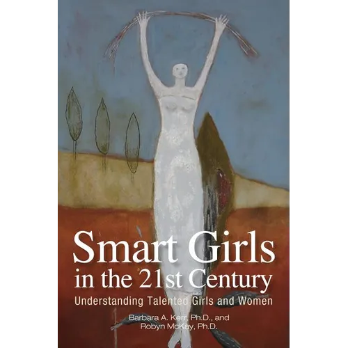 Smart Girls in the 21st Century: Understanding Talented Girls and Women
