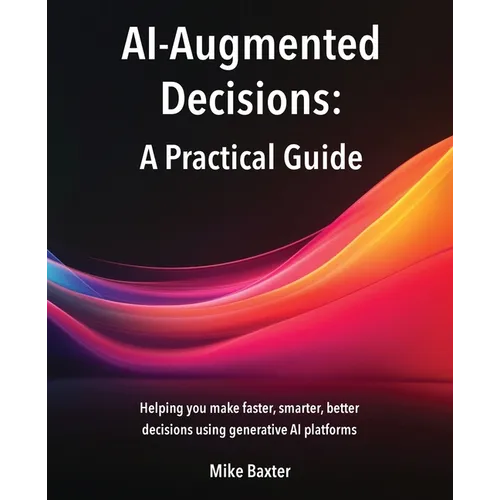 AI-Augmented Decisions: A Practical Guide