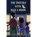 The Trouble With Half a Moon