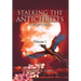 Stalking the Antichrists (1940-1965) Volume 1: And Their False Nuclear Prophets, Nuclear Gladiators and Spirit Warriors 1940 - 2012