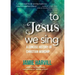 To Jesus We Sing: A Concise History of Christian Worship