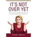 It's Not Over Yet: How and where to get help when you have hit rock bottom and don't know what else to do