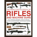 The World Encyclopedia of Rifles and Machine Guns: An Illustrated Historical Guide to Over 500 Military, Law Enforcement and Antique Firearms