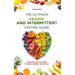 The Ultimate Vegan and Intermittent Fasting Guide: Everything You Need To Lose Weight Healthily
