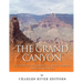 The Grand Canyon: The History of the America's Most Famous Natural Wonder