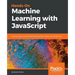 Hands-on Machine Learning with JavaScript