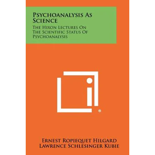 Psychoanalysis As Science: The Hixon Lectures On The Scientific Status Of Psychoanalysis