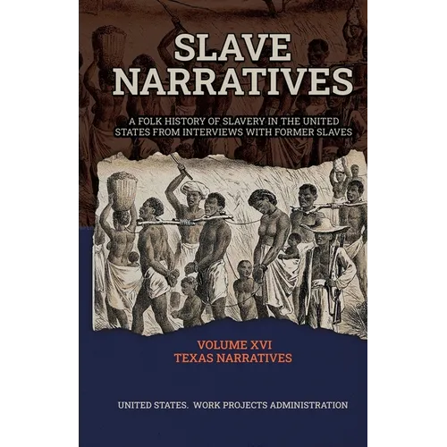 SLAVE NARRATIVES Volume XVI Texas Narratives Part 1